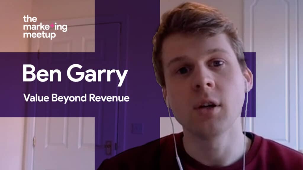 Ben Garry shares his insights into how digital marketers can add value to their business, beyond revenue, and why this matters