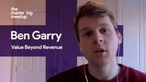 Ben Garry shares his insights into how digital marketers can add value to their business, beyond revenue, and why this matters