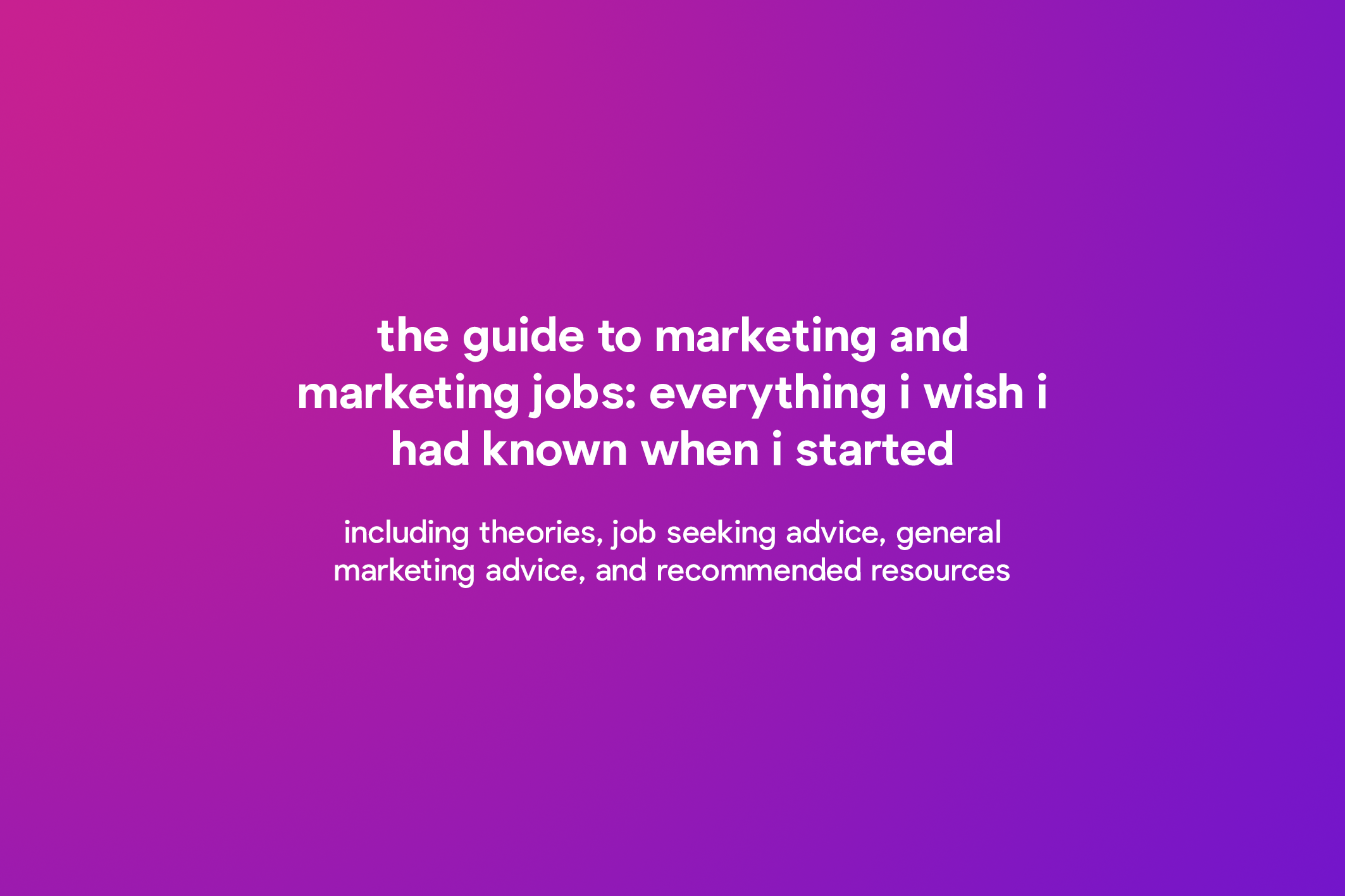 everything i wish i had known about marketing when i started