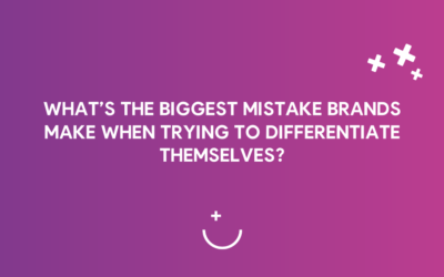 What’s the biggest mistake brands make when trying to differentiate themselves?